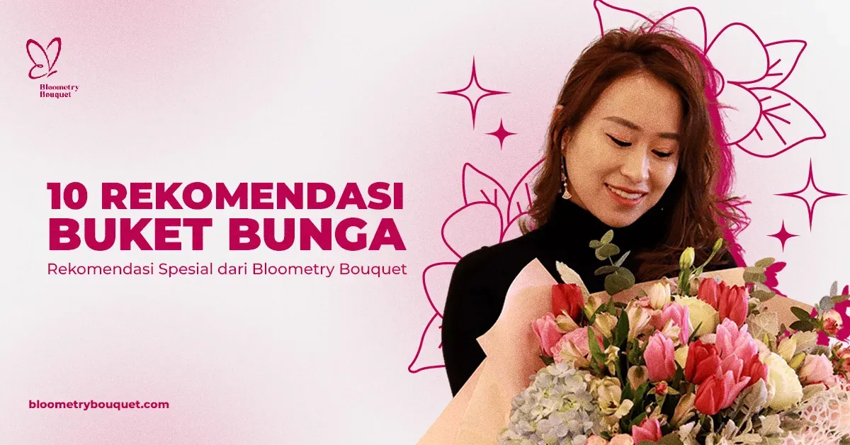 10 Jenis Bunga Terbaik untuk Buket Hadiah, Rekomendasi Spesial dari Bloometry Bouquet