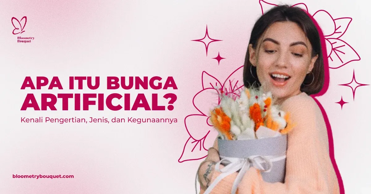 Apa Itu Bunga Artificial? Kenali Pengertian, Jenis, dan Kegunaannya