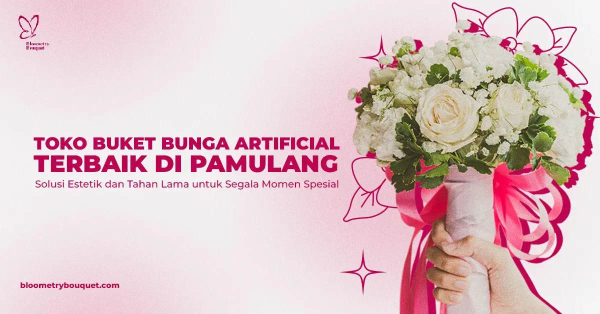 Toko Buket Bunga Artificial Terbaik di Pamulang: Solusi Estetik dan Tahan Lama untuk Segala Momen Spesial